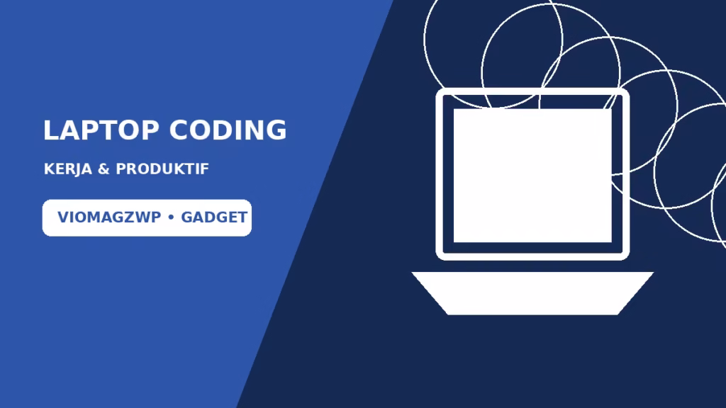 Cara Memilih Laptop untuk Coding dan Kerja Produktif